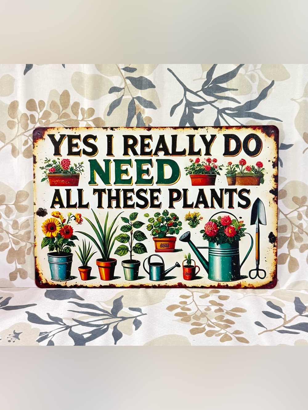 Yes I Really Do Need All These Plants Vintage Garden Sign - Green & Cream
